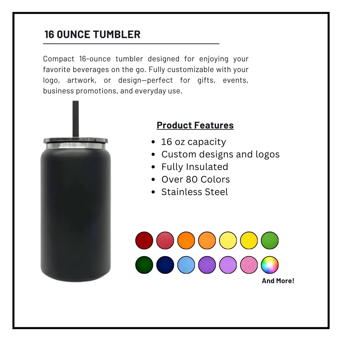 Black 16 ounce insulated tumbler with straw and product features listed including 16 oz capacity, custom designs, full insulation, over 80 color options, and stainless steel construction